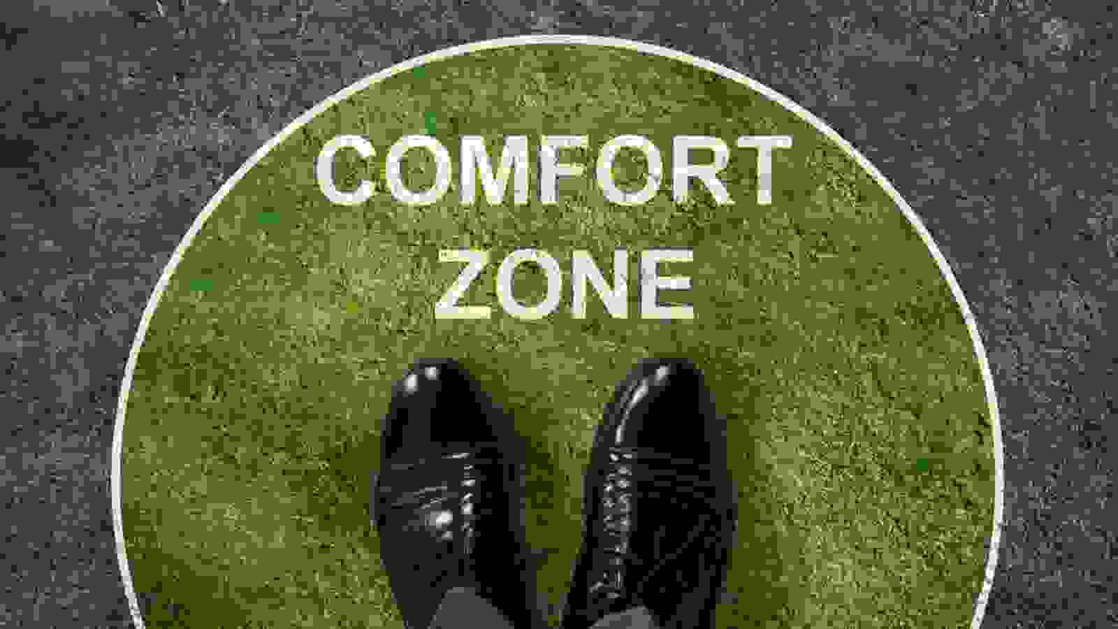 Get Out of Your Comfort Zone