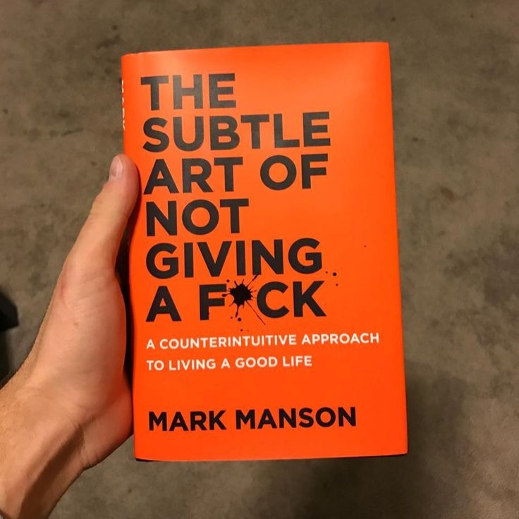The Subtle Art of Not Giving a F*ck: A Counterintuitive Approach to Living a Good Life